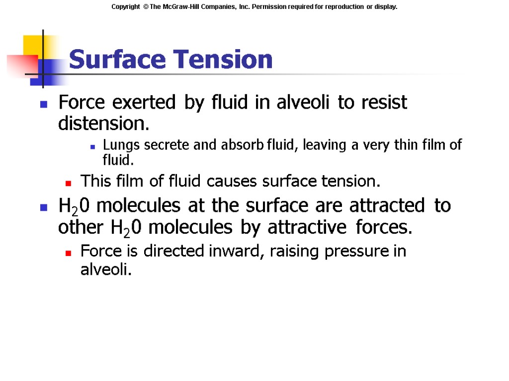 Surface Tension Force exerted by fluid in alveoli to resist distension. Lungs secrete and